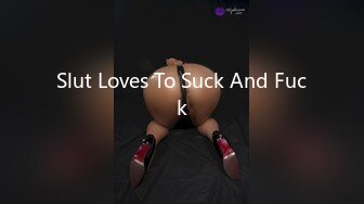 Slut Loves To Suck And Fuck