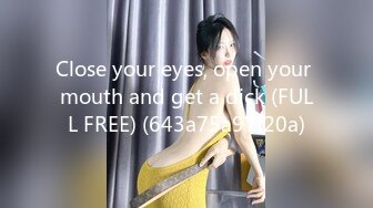 Сlose your eyes, open your mouth and get a dick (FULL FREE) (643a75a97f20a)